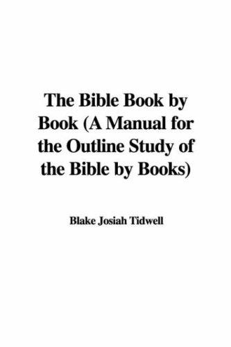 The Bible Book by Book A Manual for the Outline Study of the Bible by Books